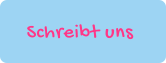 Schreibt uns