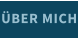ÜBER MICH