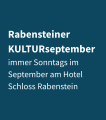 Rabensteiner KULTURseptember immer Sonntags im September am Hotel Schloss Rabenstein